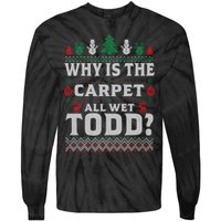 Ugly Why Is The Carpet Funny All Wet Todd Funny Christmas Tie-Dye Long Sleeve Shirt