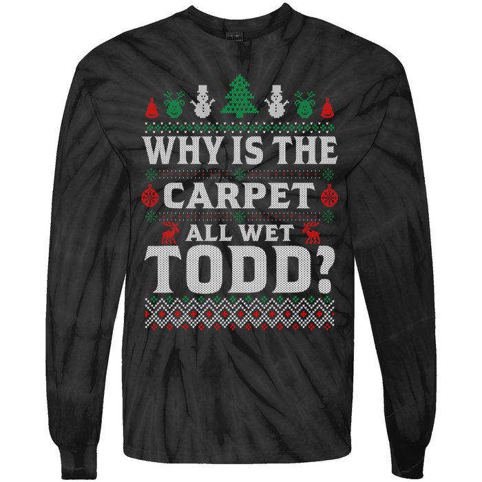 Ugly Why Is The Carpet Funny All Wet Todd Funny Christmas Tie-Dye Long Sleeve Shirt