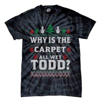 Ugly Why Is The Carpet Funny All Wet Todd Funny Christmas Tie-Dye T-Shirt