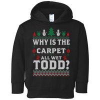 Ugly Why Is The Carpet Funny All Wet Todd Funny Christmas Toddler Hoodie