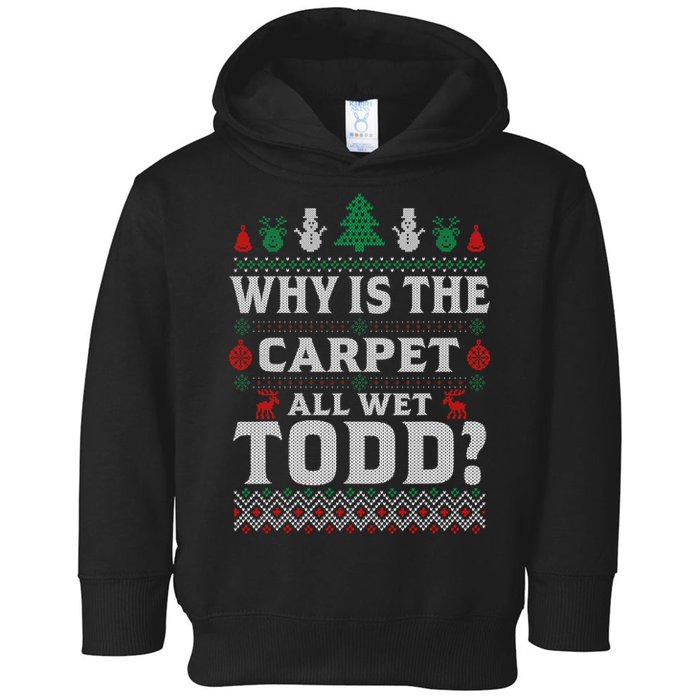 Ugly Why Is The Carpet Funny All Wet Todd Funny Christmas Toddler Hoodie