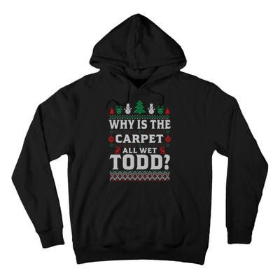 Ugly Why Is The Carpet Funny All Wet Todd Funny Christmas Tall Hoodie