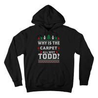 Ugly Why Is The Carpet Funny All Wet Todd Funny Christmas Tall Hoodie