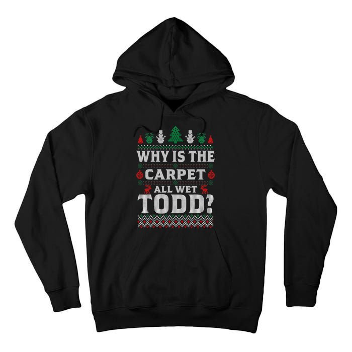 Ugly Why Is The Carpet Funny All Wet Todd Funny Christmas Tall Hoodie