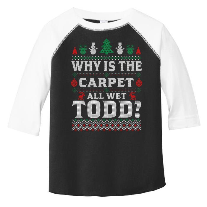 Ugly Why Is The Carpet Funny All Wet Todd Funny Christmas Toddler Fine Jersey T-Shirt