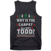 Ugly Why Is The Carpet Funny All Wet Todd Funny Christmas Tank Top