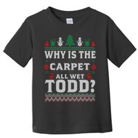 Ugly Why Is The Carpet Funny All Wet Todd Funny Christmas Toddler T-Shirt