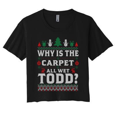Ugly Why Is The Carpet Funny All Wet Todd Funny Christmas Crop Top