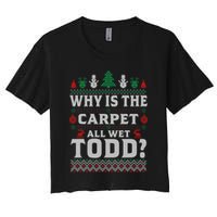 Ugly Why Is The Carpet Funny All Wet Todd Funny Christmas Crop Top