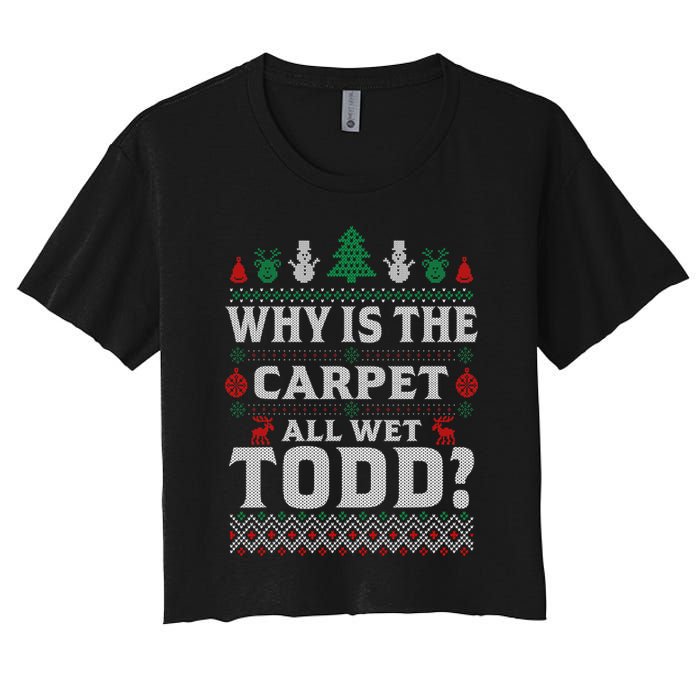 Ugly Why Is The Carpet Funny All Wet Todd Funny Christmas Crop Top