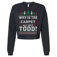 Ugly Why Is The Carpet Funny All Wet Todd Funny Christmas Cropped Pullover Crew