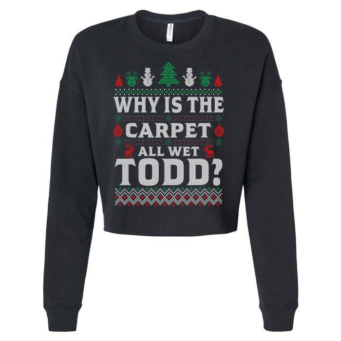 Ugly Why Is The Carpet Funny All Wet Todd Funny Christmas Cropped Pullover Crew
