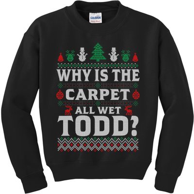 Ugly Why Is The Carpet Funny All Wet Todd Funny Christmas Kids Sweatshirt