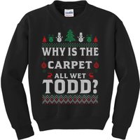 Ugly Why Is The Carpet Funny All Wet Todd Funny Christmas Kids Sweatshirt