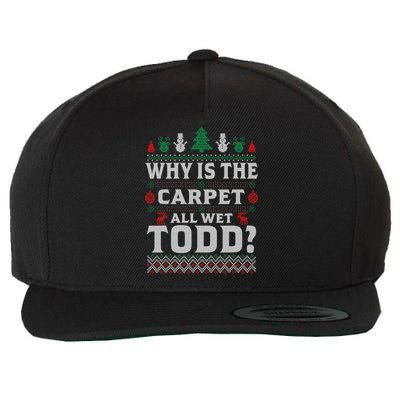 Ugly Why Is The Carpet Funny All Wet Todd Funny Christmas Wool Snapback Cap