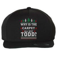 Ugly Why Is The Carpet Funny All Wet Todd Funny Christmas Wool Snapback Cap
