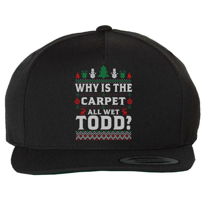 Ugly Why Is The Carpet Funny All Wet Todd Funny Christmas Wool Snapback Cap