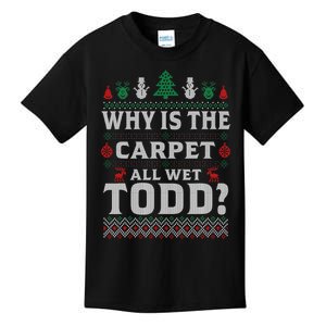 Ugly Why Is The Carpet Funny All Wet Todd Funny Christmas Kids T-Shirt