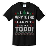 Ugly Why Is The Carpet Funny All Wet Todd Funny Christmas Kids T-Shirt