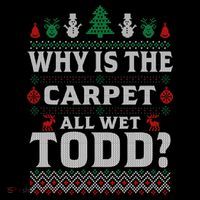 Ugly Why Is The Carpet Funny All Wet Todd Funny Christmas Kids T-Shirt