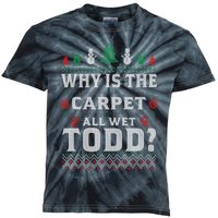 Ugly Why Is The Carpet Funny All Wet Todd Funny Christmas Kids Tie-Dye T-Shirt