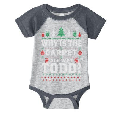 Ugly Why Is The Carpet Funny All Wet Todd Funny Christmas Infant Baby Jersey Bodysuit