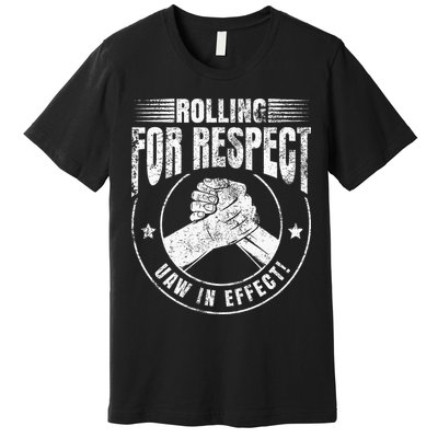 UAW Worker Rolling For Respect UAW In Effect Union Laborer Premium T-Shirt