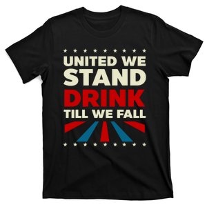 United We Stand Drink Till We Fall Design 4th Of July T-Shirt