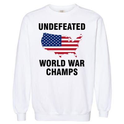 Undefeated World War Champs Gift Garment-Dyed Sweatshirt