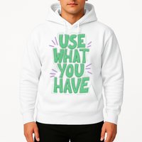 Use What You Have Earth Day Hoodie