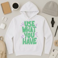 Use What You Have Earth Day Hoodie