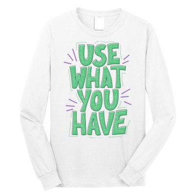 Use What You Have Earth Day Long Sleeve Shirt