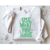Use What You Have Earth Day Sweatshirt