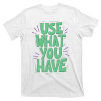 Use What You Have Earth Day T-Shirt