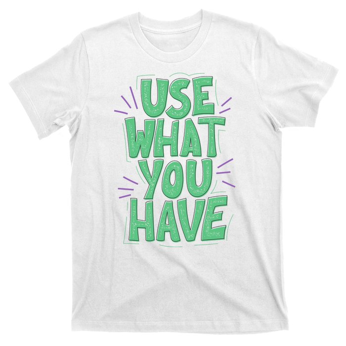 Use What You Have Earth Day T-Shirt