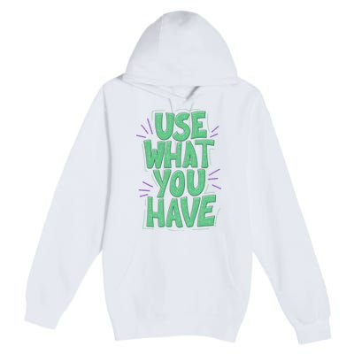 Use What You Have Earth Day Premium Pullover Hoodie