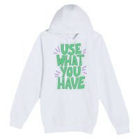 Use What You Have Earth Day Premium Pullover Hoodie