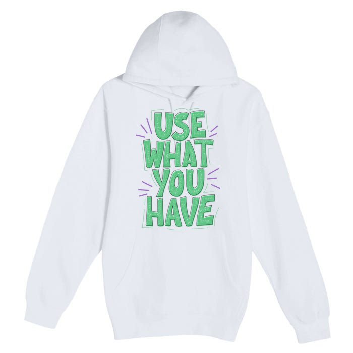 Use What You Have Earth Day Premium Pullover Hoodie
