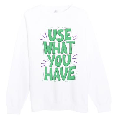 Use What You Have Earth Day Premium Crewneck Sweatshirt