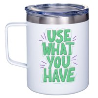 Use What You Have Earth Day 12oz Stainless Steel Coffee Mug
