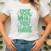 Use What You Have Earth Day Womens T-Shirt