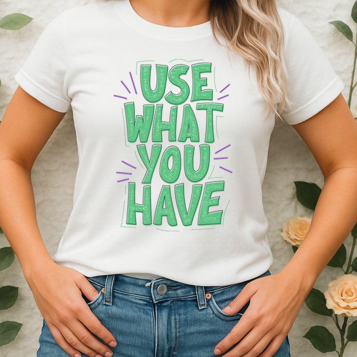 Use What You Have Earth Day Womens T-Shirt