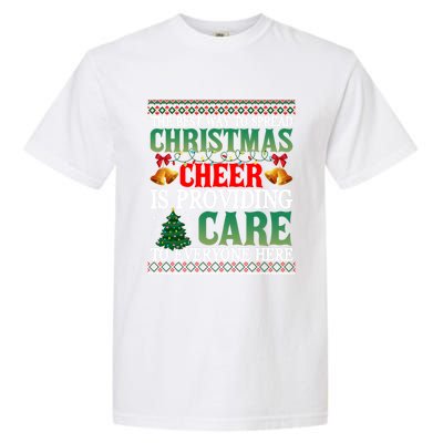 Ugly Xmas Christmas Cheer Is Providing Care To Everyone Here Garment-Dyed Heavyweight T-Shirt