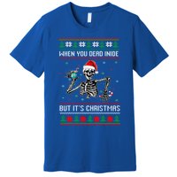 Ugly Xmas When YouRe Dead Inside But Its Christmas Season Gift Premium T-Shirt