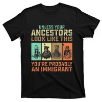 Unless Your Ancestors American YouRe Probably An Immigrant T-Shirt