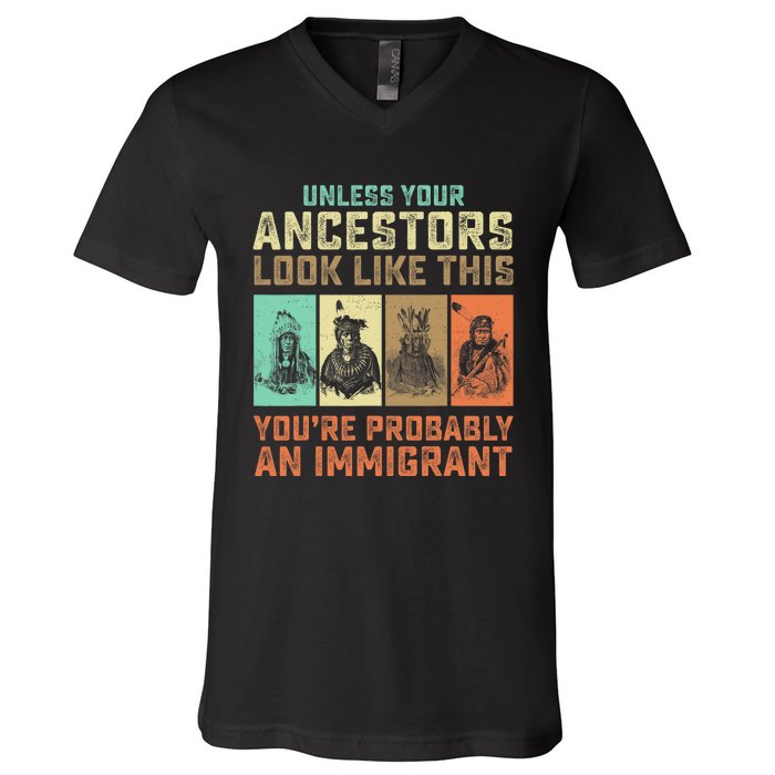 Unless Your Ancestors American YouRe Probably An Immigrant V-Neck T-Shirt