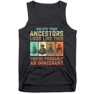 Unless Your Ancestors American YouRe Probably An Immigrant Tank Top