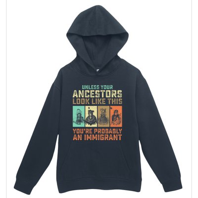 Unless Your Ancestors American YouRe Probably An Immigrant Urban Pullover Hoodie