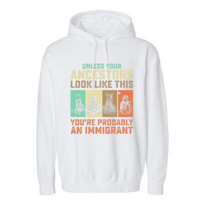 Unless Your Ancestors American YouRe Probably An Immigrant Garment-Dyed Fleece Hoodie