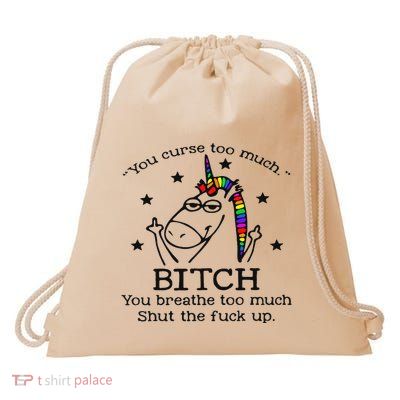 Unicorn You Curse Too Much Bitch You Breathe Too Much Drawstring Bag